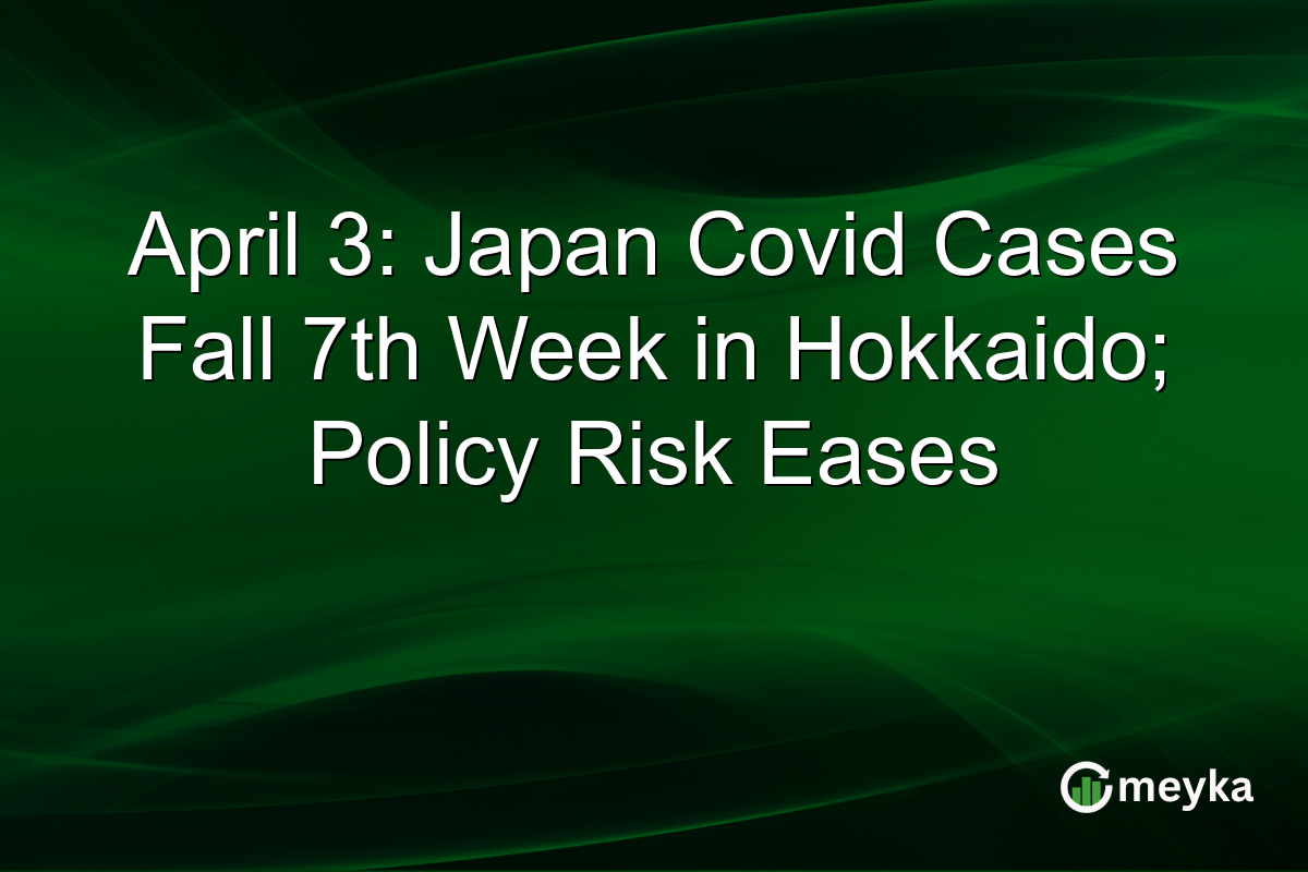 April 3: Japan Covid Cases Fall 7th Week in Hokkaido; Policy Risk Eases