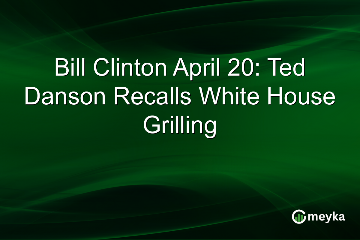 Bill Clinton April 20: Ted Danson Recalls White House Grilling