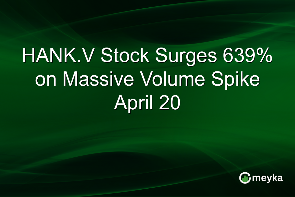HANK.V Stock Surges 639% on Massive Volume Spike April 20