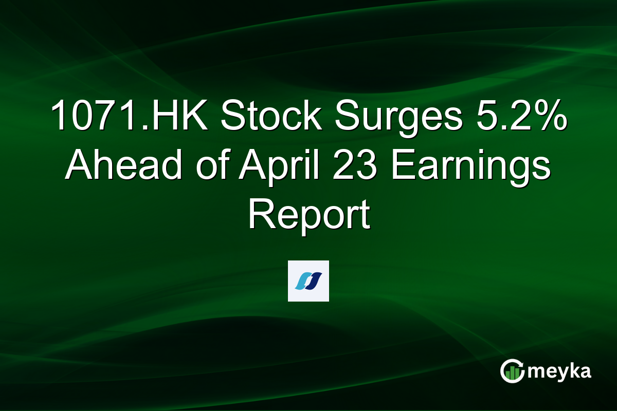 1071.HK Stock Surges 5.2% Ahead of April 23 Earnings Report