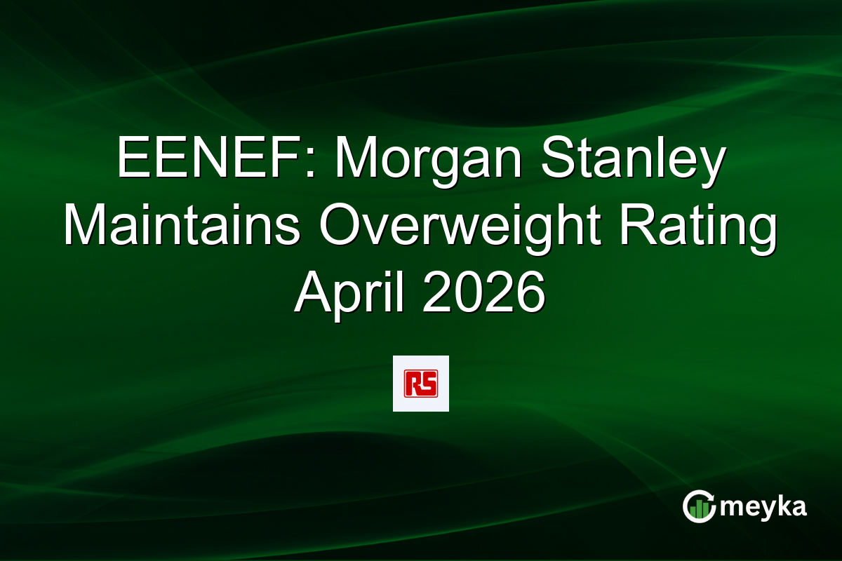 EENEF: Morgan Stanley Maintains Overweight Rating April 2026