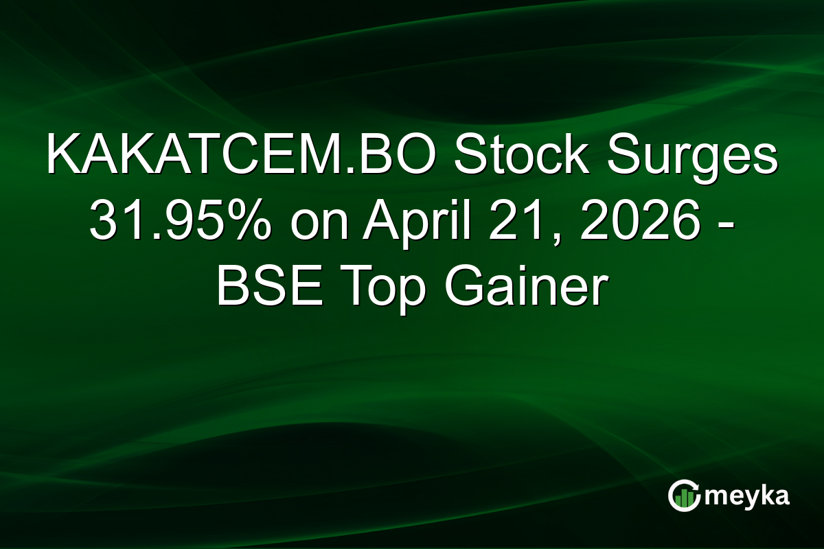 KAKATCEM.BO Stock Surges 31.95% on April 21, 2026 – BSE Top Gainer
