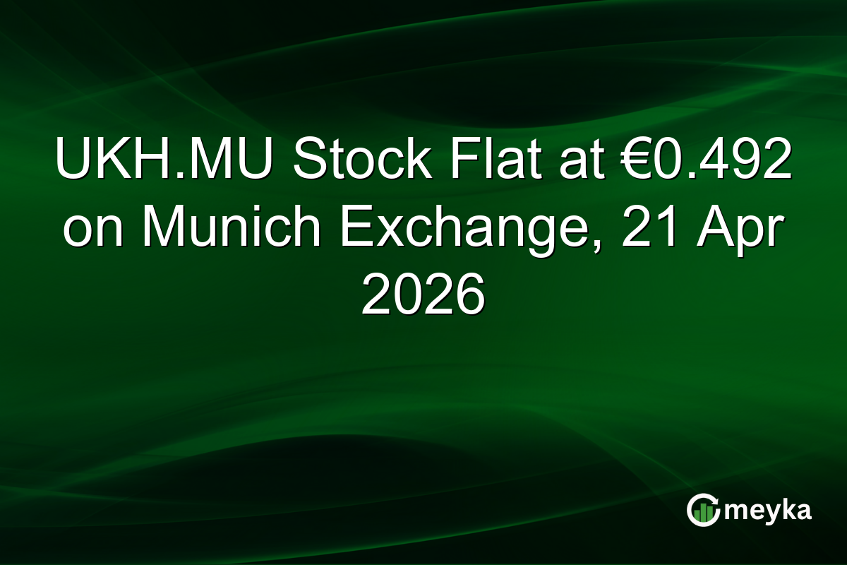 UKH.MU Stock Flat at €0.492 on Munich Exchange, 21 Apr 2026