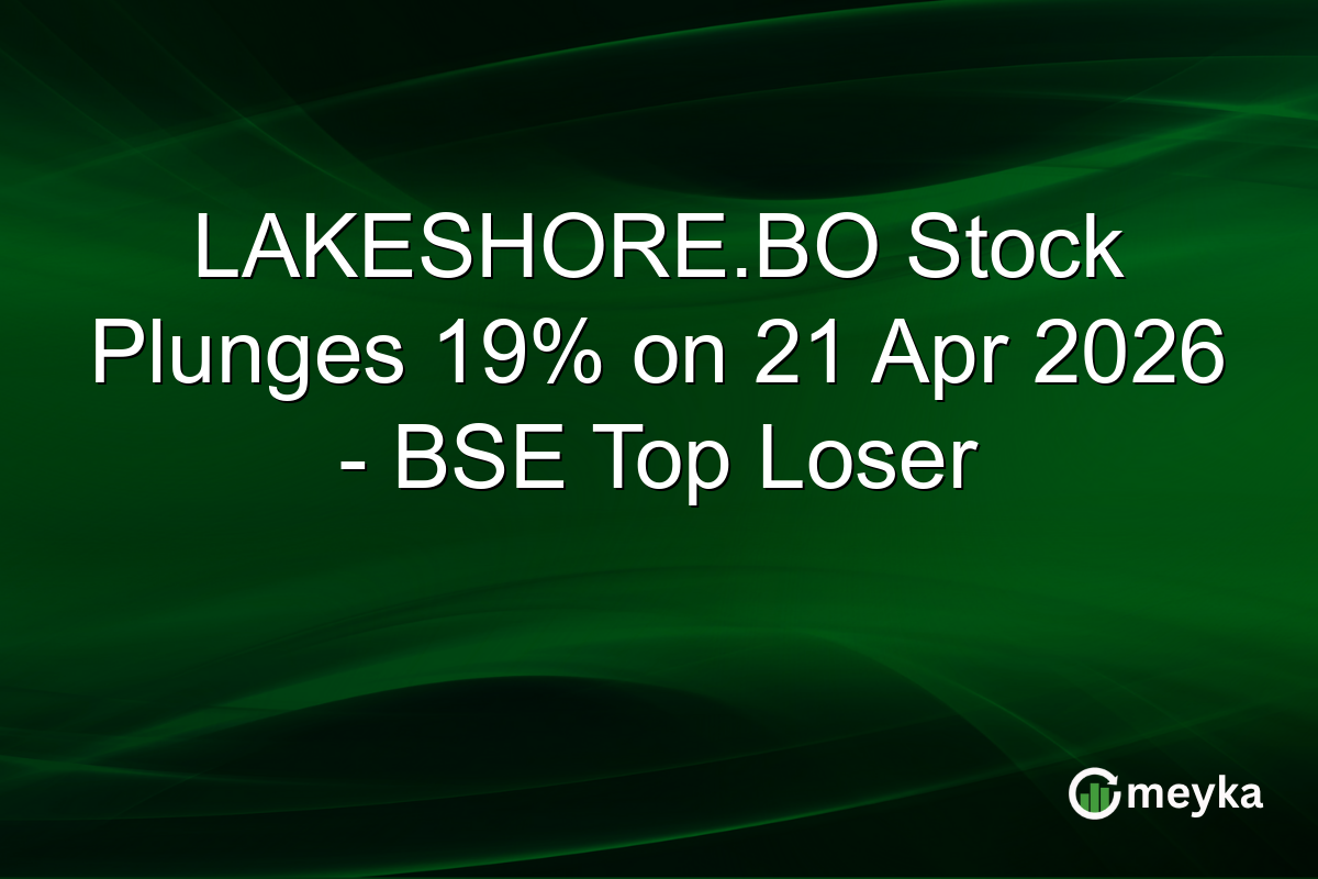 LAKESHORE.BO Stock Plunges 19% on 21 Apr 2026 – BSE Top Loser