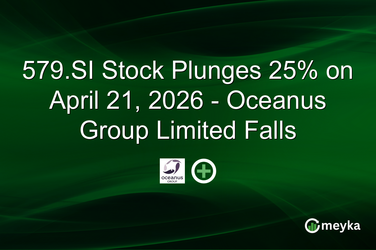579.SI Stock Plunges 25% on April 21, 2026 – Oceanus Group Limited Falls