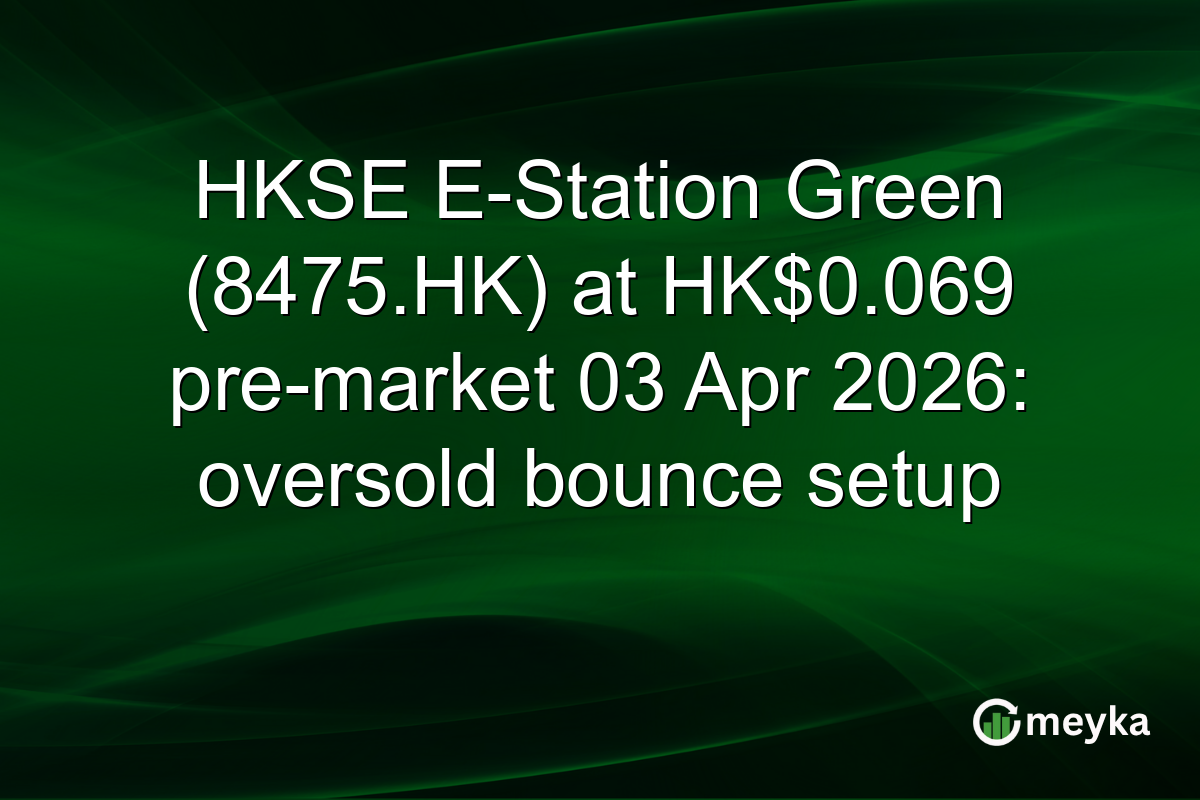 HKSE E-Station Green (8475.HK) at HK$0.069 pre-market 03 Apr 2026: oversold bounce setup