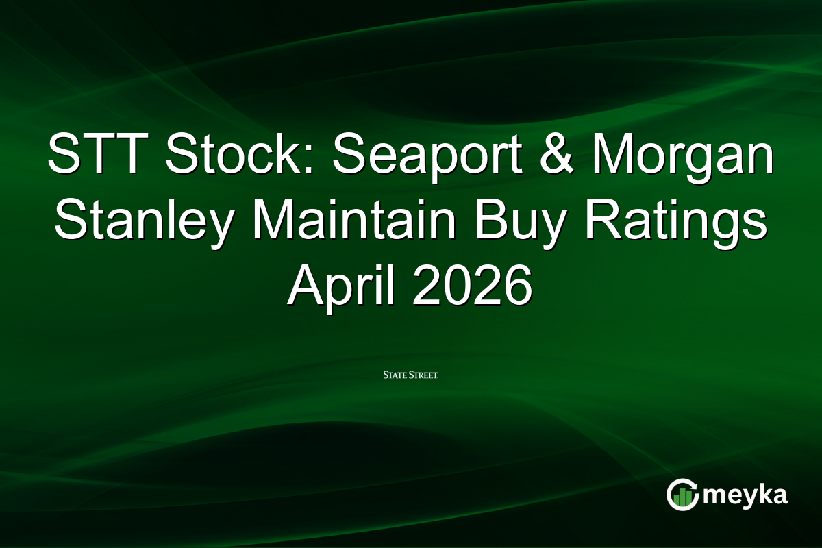 STT Stock: Seaport & Morgan Stanley Maintain Buy Ratings April 2026