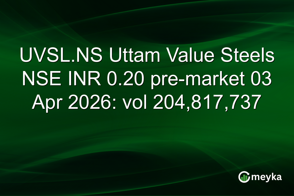 UVSL.NS Uttam Value Steels NSE INR 0.20 pre-market 03 Apr 2026: vol 204,817,737