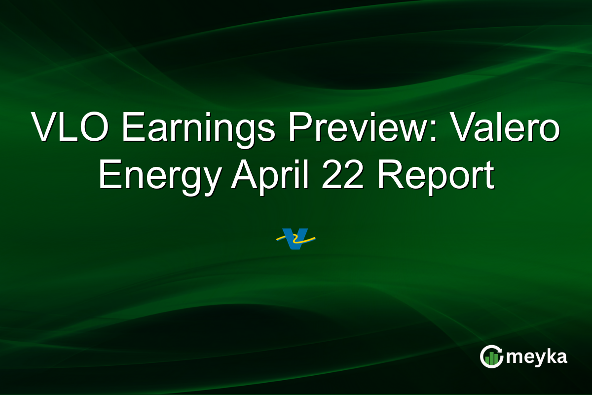 VLO Earnings Preview: Valero Energy April 22 Report