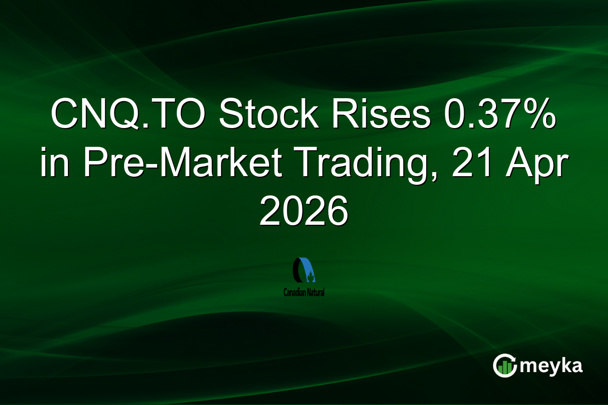 CNQ.TO Stock Rises 0.37% in Pre-Market Trading, 21 Apr 2026