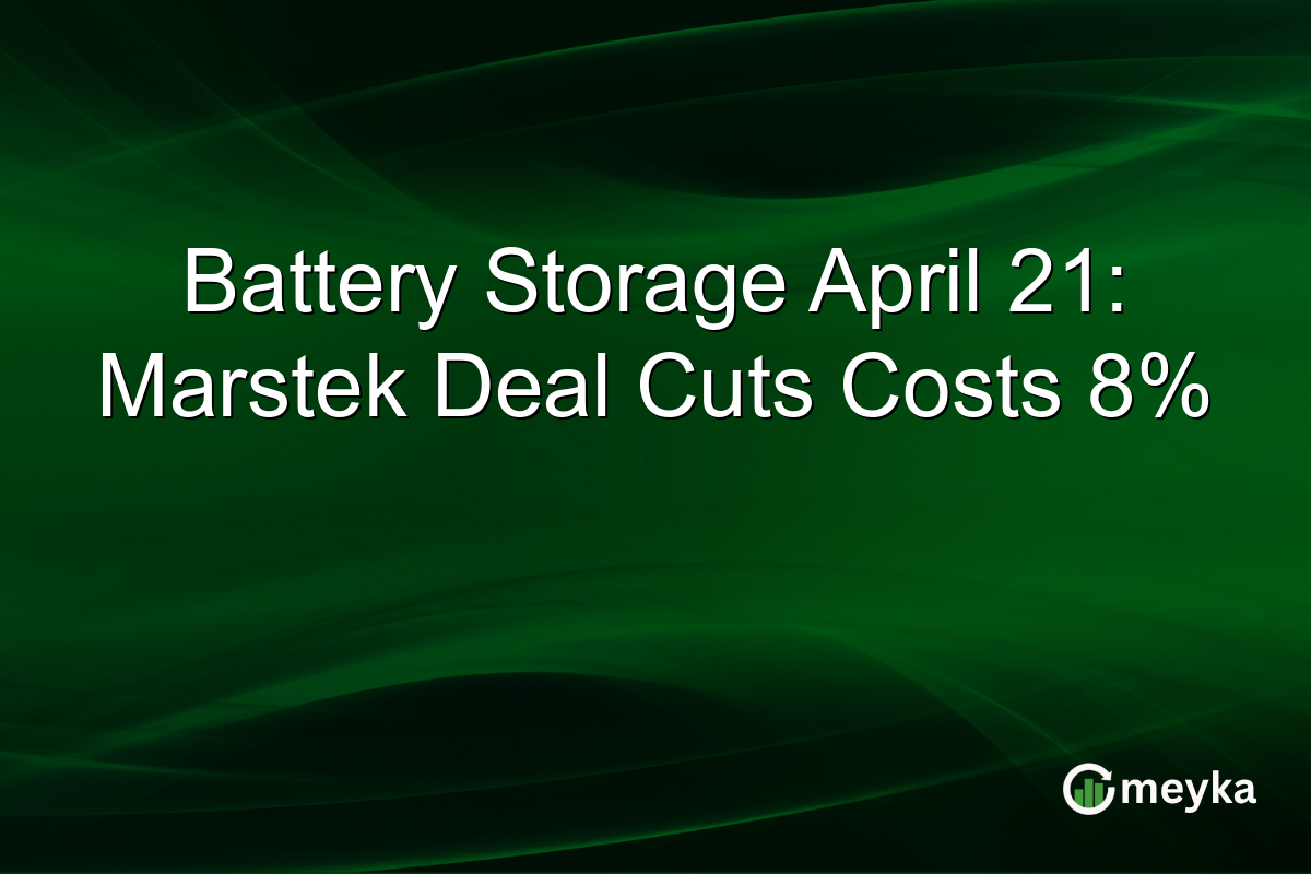 Battery Storage April 21: Marstek Deal Cuts Costs 8%