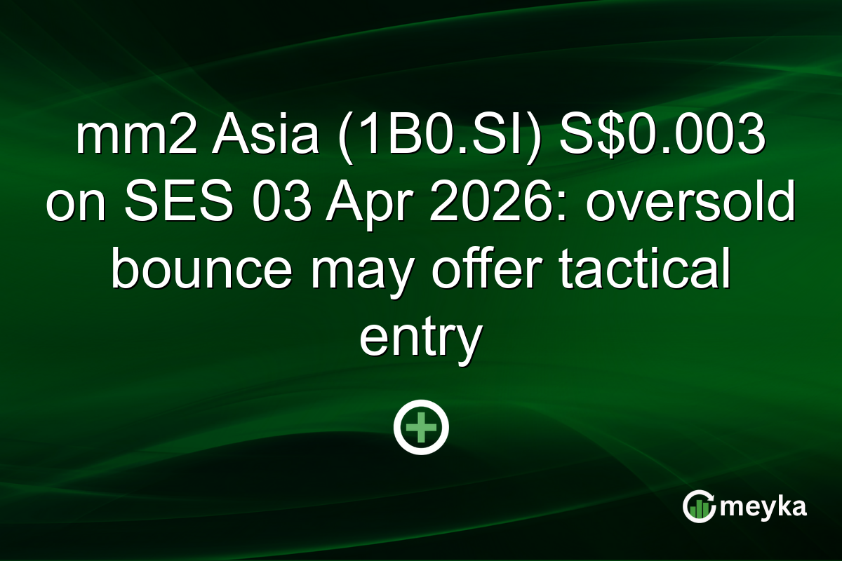 mm2 Asia (1B0.SI) S$0.003 on SES 03 Apr 2026: oversold bounce may offer tactical entry