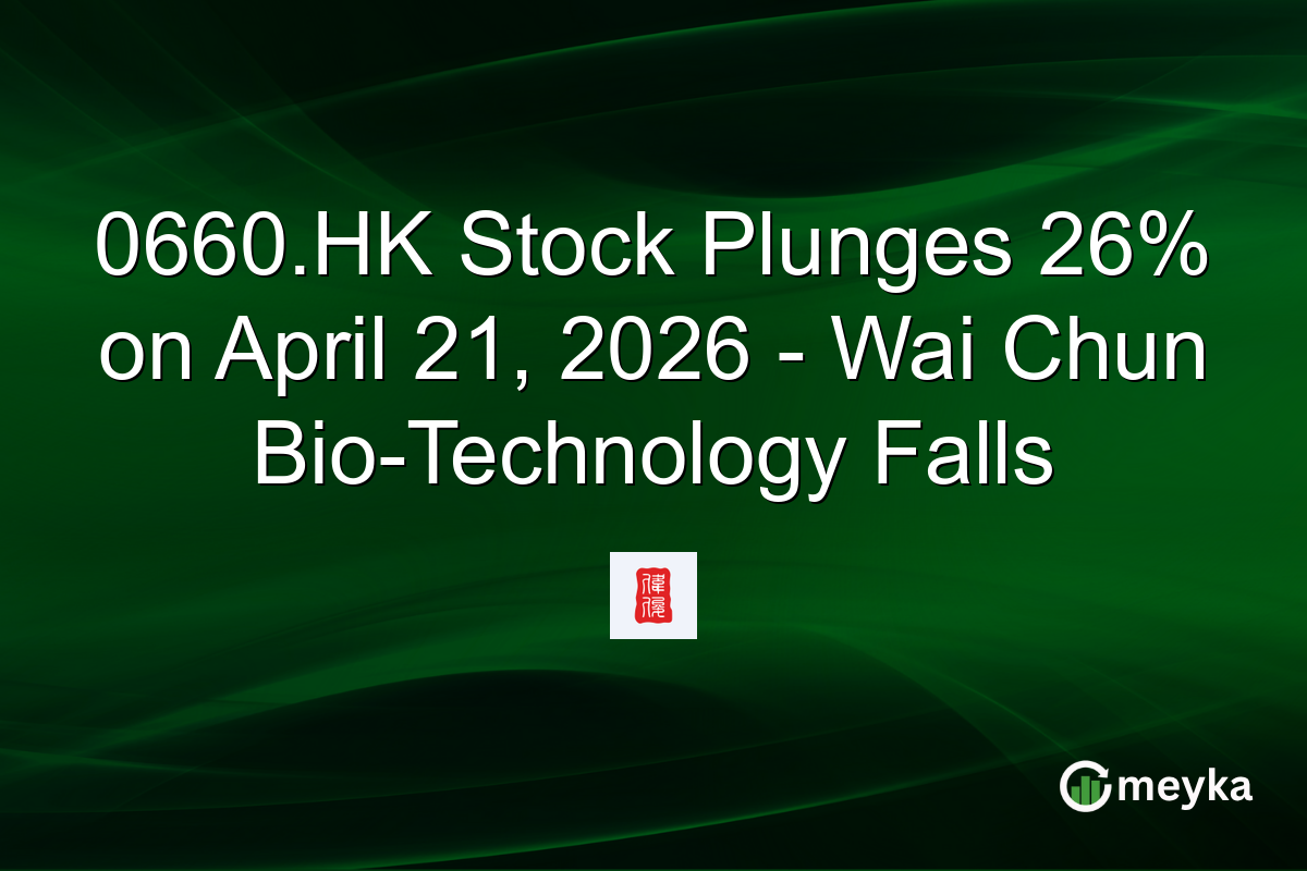 0660.HK Stock Plunges 26% on April 21, 2026 – Wai Chun Bio-Technology Falls
