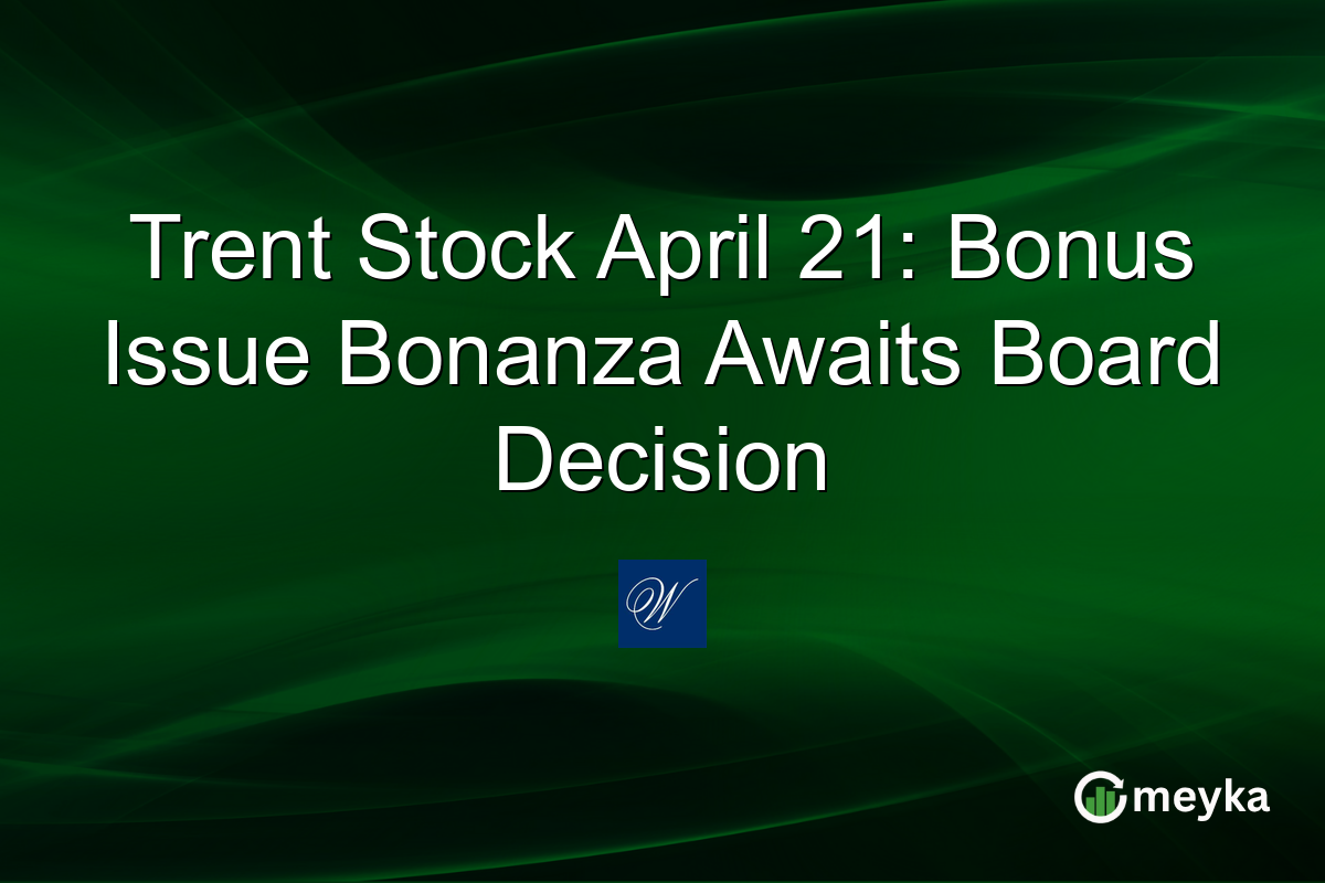 Trent Stock April 21: Bonus Issue Bonanza Awaits Board Decision