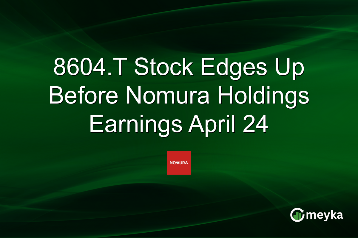 8604.T Stock Edges Up Before Nomura Holdings Earnings April 24