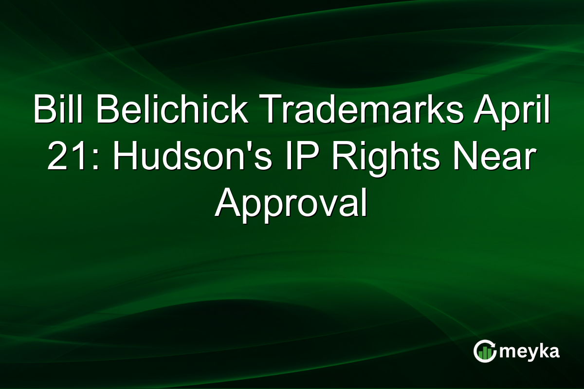 Bill Belichick Trademarks April 21: Hudson’s IP Rights Near Approval