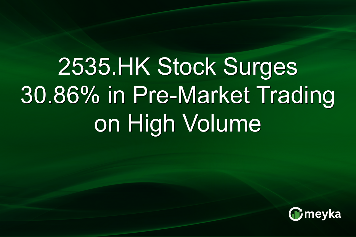 2535.HK Stock Surges 30.86% in Pre-Market Trading on High Volume