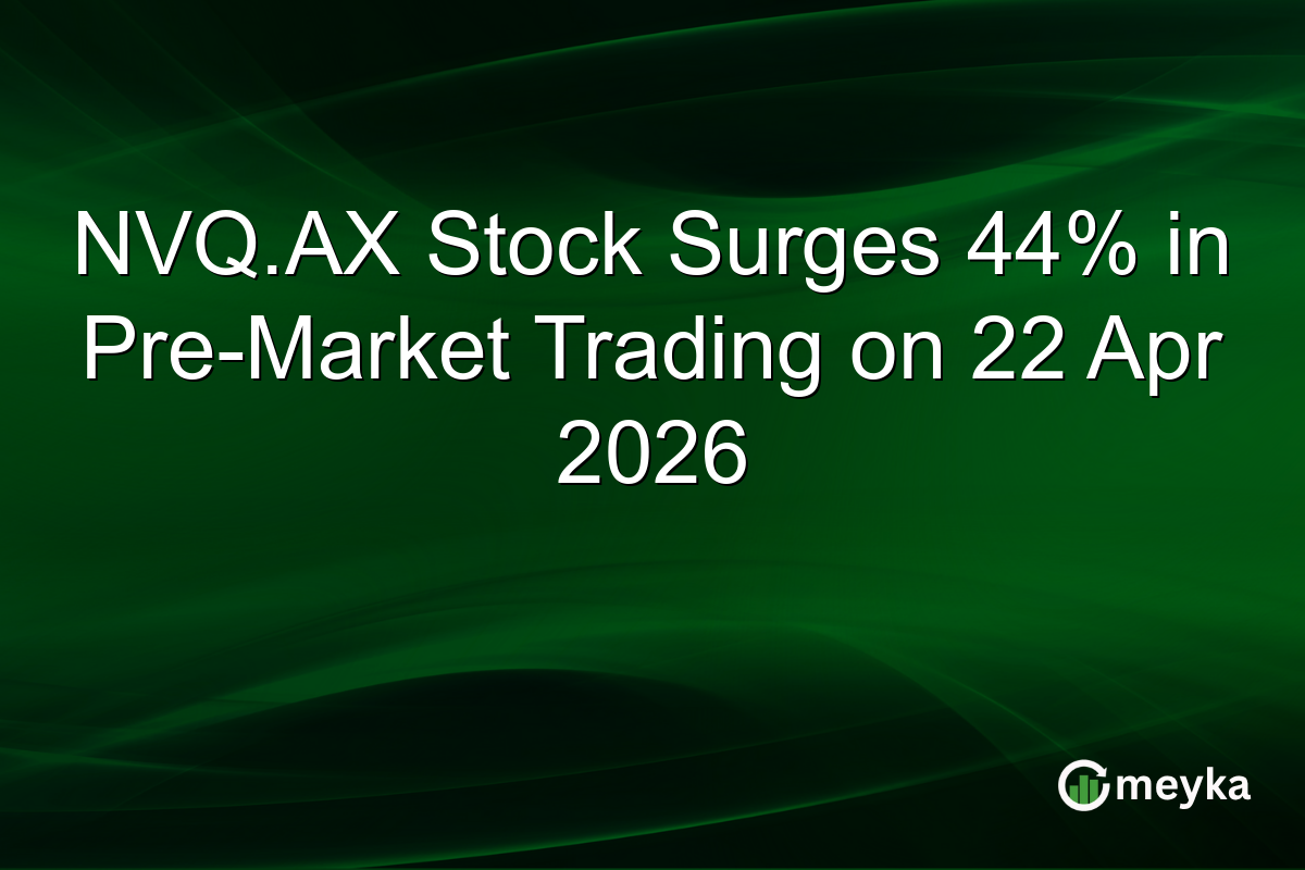NVQ.AX Stock Surges 44% in Pre-Market Trading on 22 Apr 2026