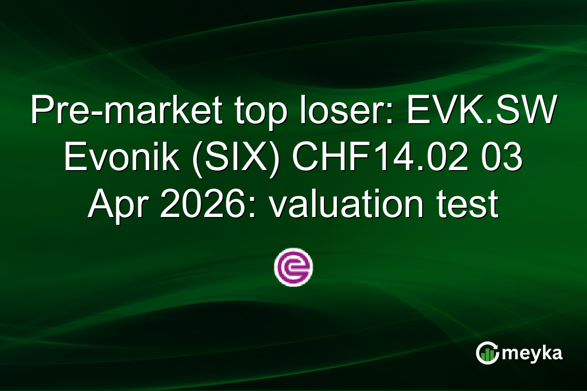 Pre-market top loser: EVK.SW Evonik (SIX) CHF14.02 03 Apr 2026: valuation test