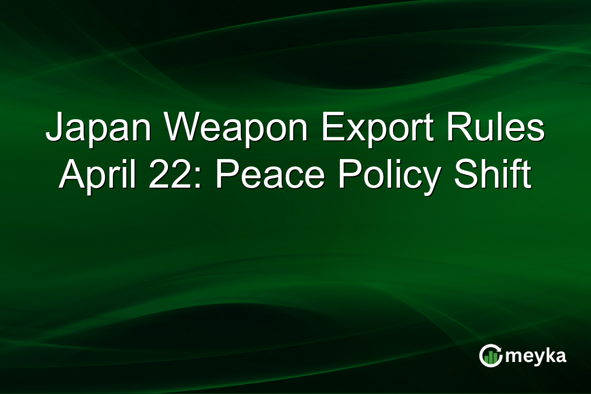 Japan Weapon Export Rules April 22: Peace Policy Shift