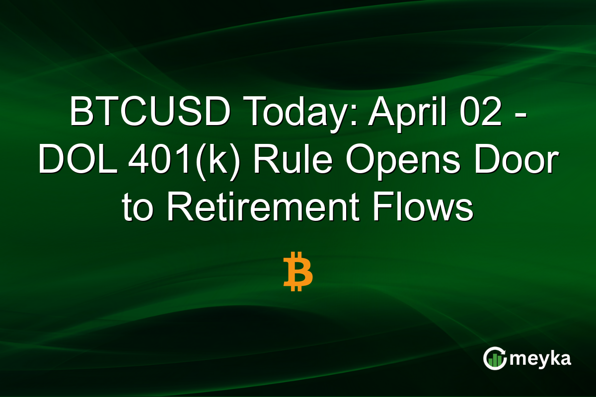 BTCUSD Today: April 02 – DOL 401(k) Rule Opens Door to Retirement Flows