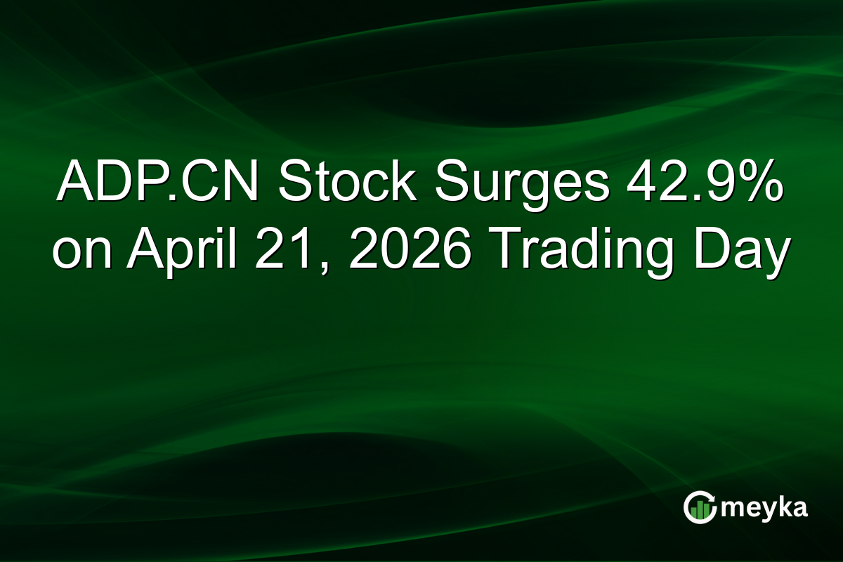 ADP.CN Stock Surges 42.9% on April 21, 2026 Trading Day