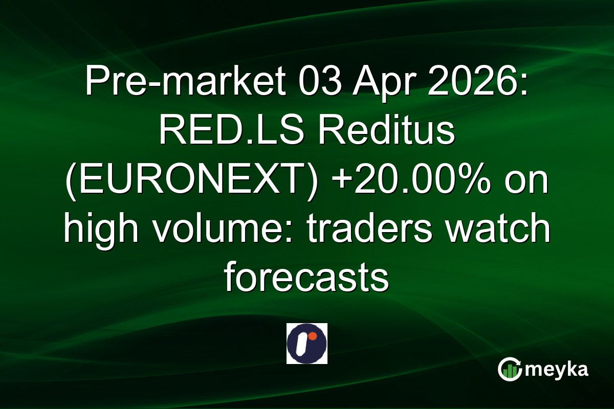 Pre-market 03 Apr 2026: RED.LS Reditus (EURONEXT) +20.00% on high volume: traders watch forecasts