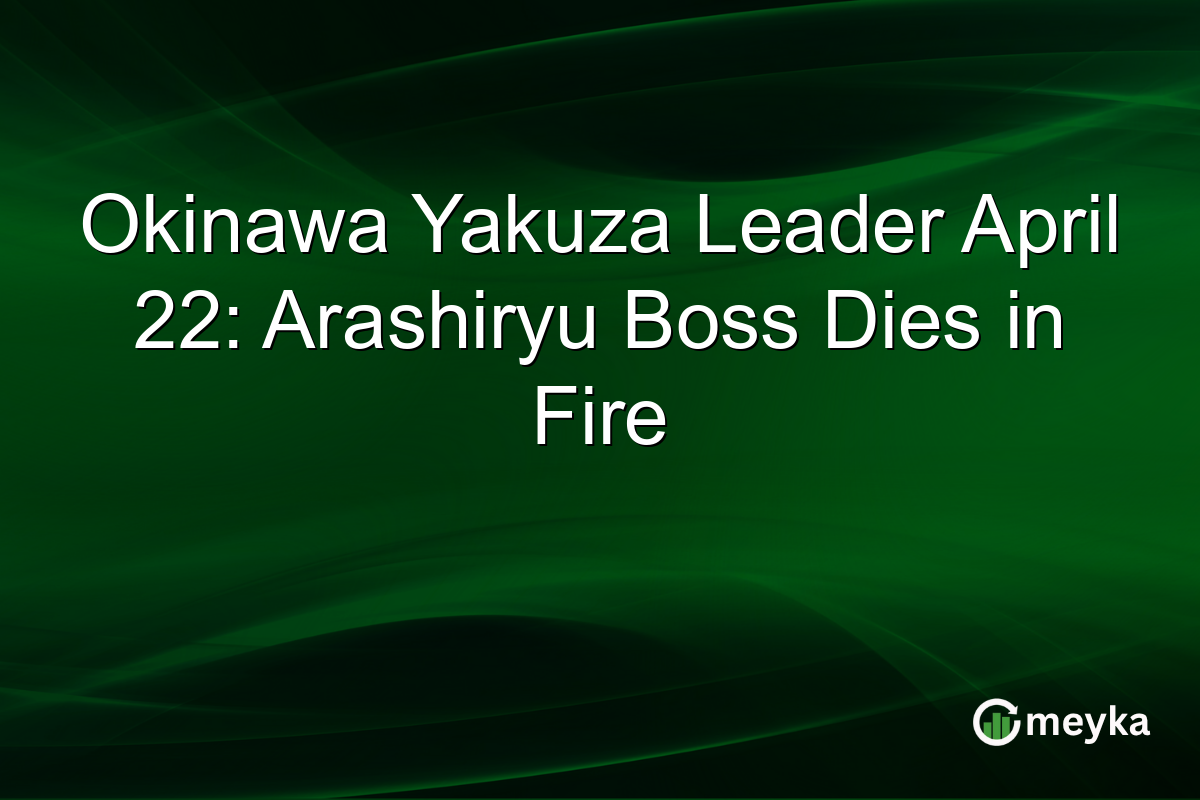 Okinawa Yakuza Leader April 22: Arashiryu Boss Dies in Fire