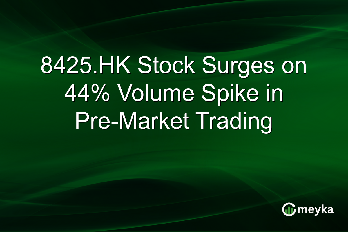 8425.HK Stock Surges on 44% Volume Spike in Pre-Market Trading