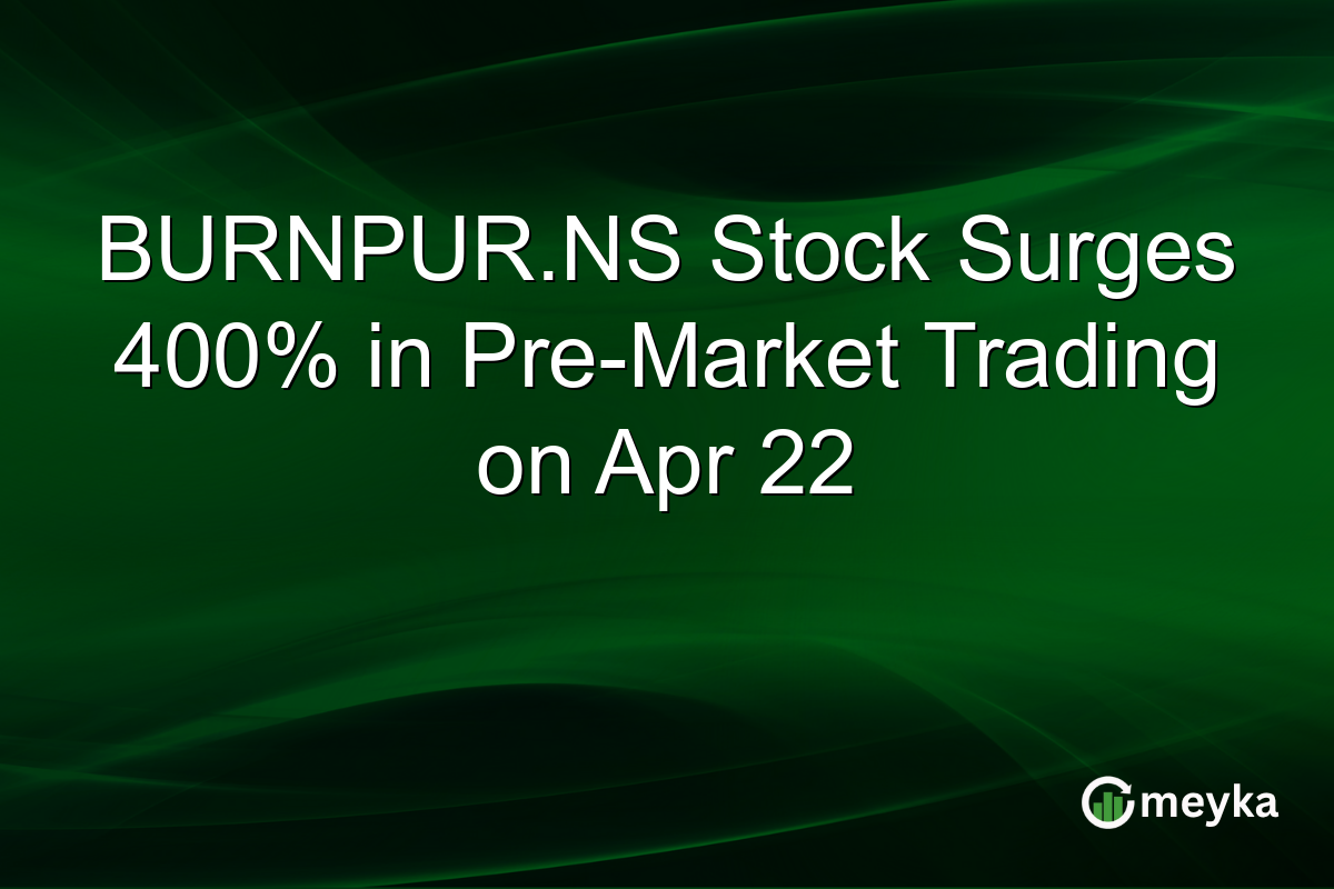 BURNPUR.NS Stock Surges 400% in Pre-Market Trading on Apr 22