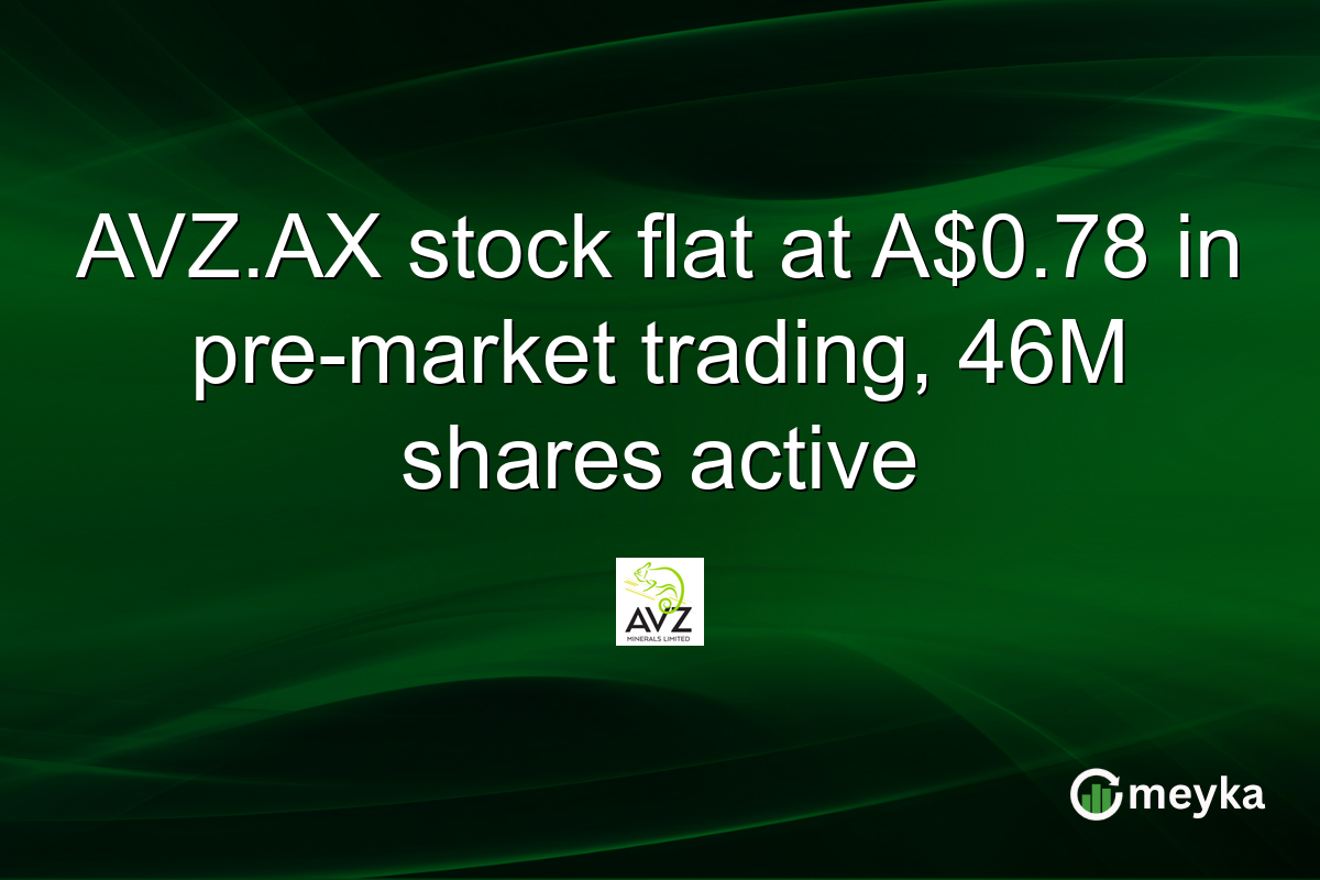 AVZ.AX stock flat at A$0.78 in pre-market trading, 46M shares active