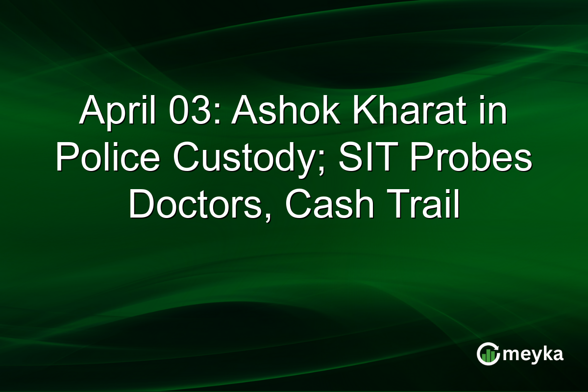 April 03: Ashok Kharat in Police Custody; SIT Probes Doctors, Cash Trail