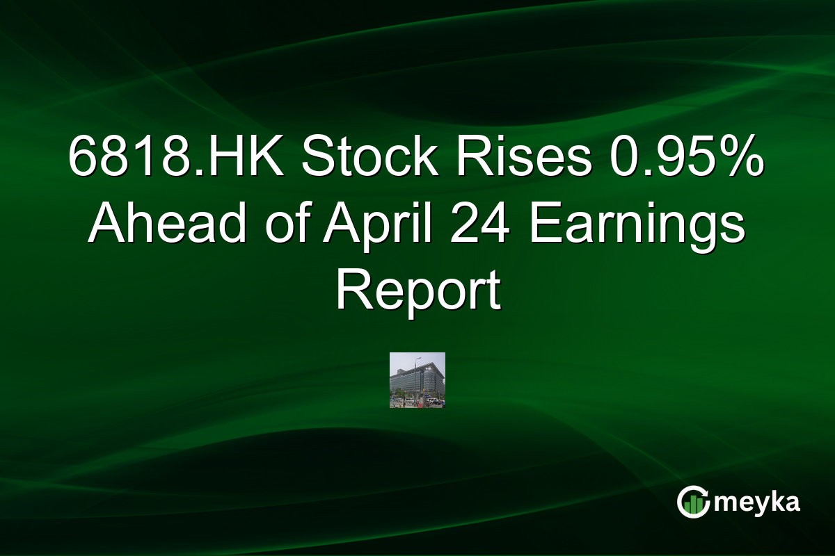 6818.HK Stock Rises 0.95% Ahead of April 24 Earnings Report