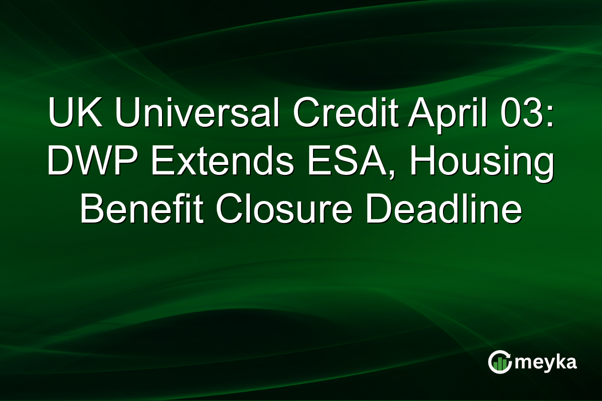 UK Universal Credit April 03: DWP Extends ESA, Housing Benefit Closure Deadline