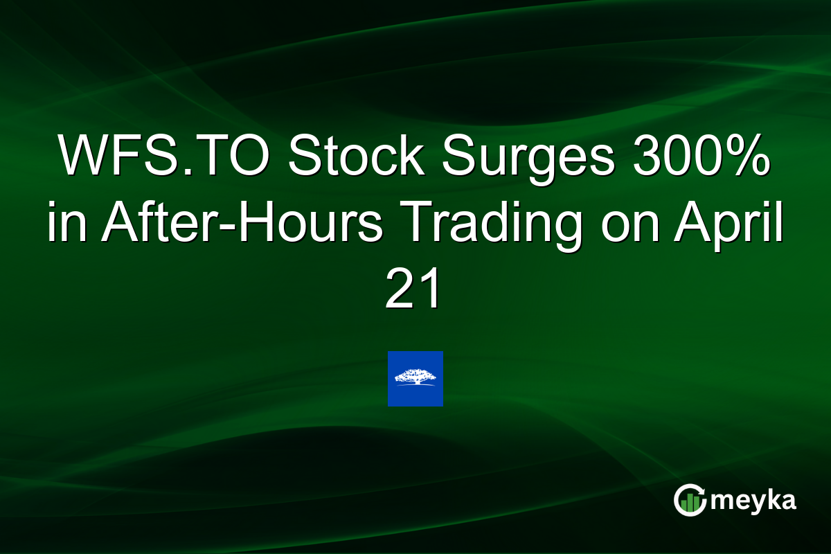 WFS.TO Stock Surges 300% in After-Hours Trading on April 21