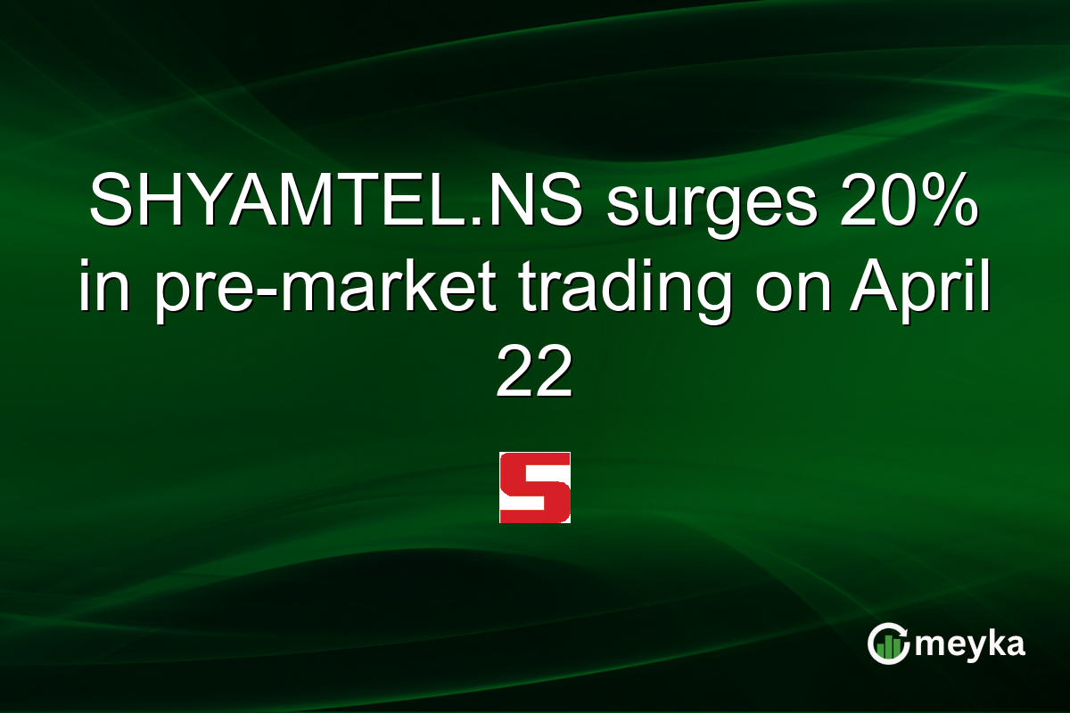 SHYAMTEL.NS surges 20% in pre-market trading on April 22