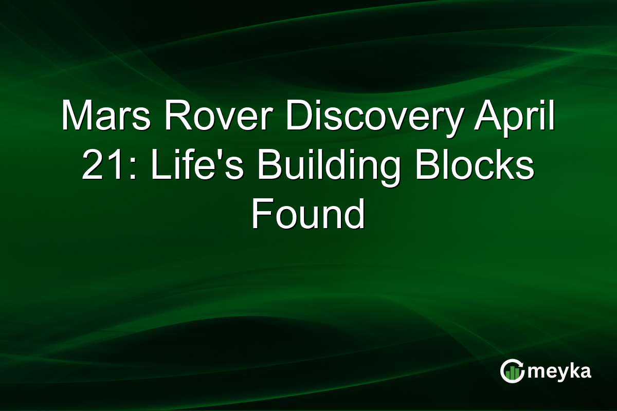 Mars Rover Discovery April 21: Life’s Building Blocks Found
