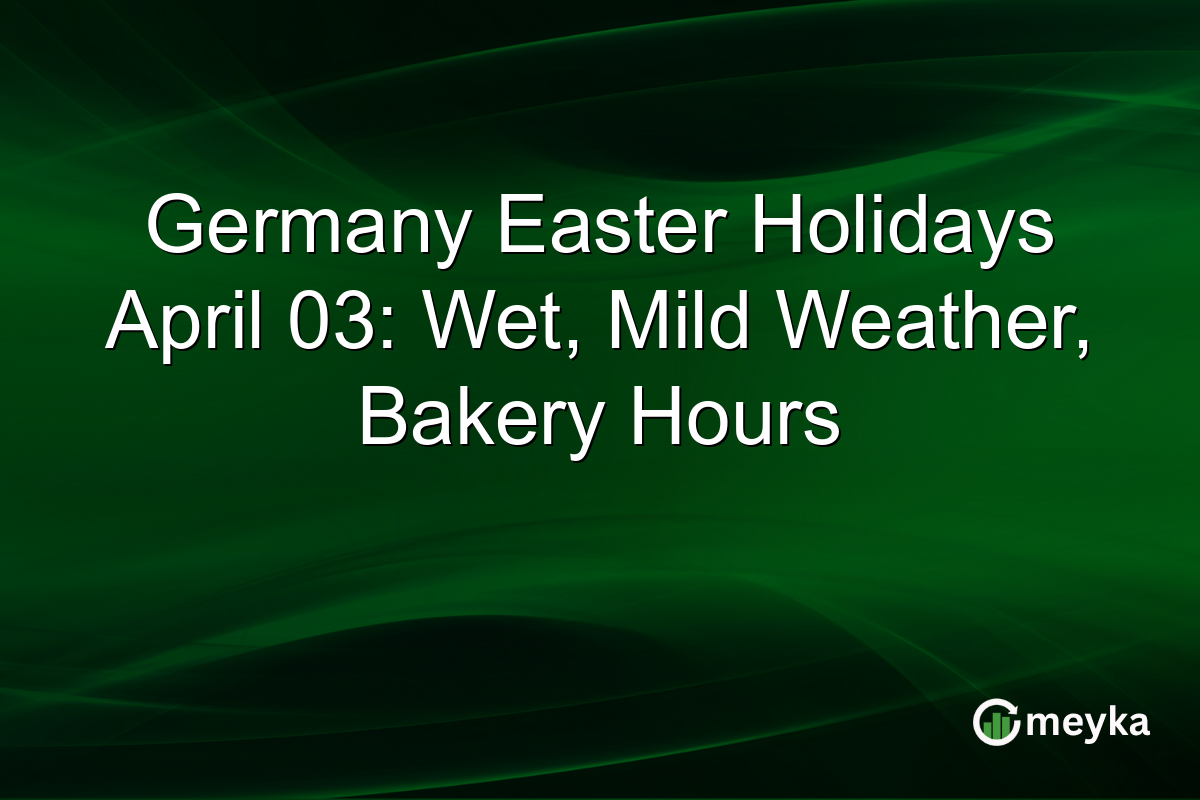 Germany Easter Holidays April 03: Wet, Mild Weather, Bakery Hours