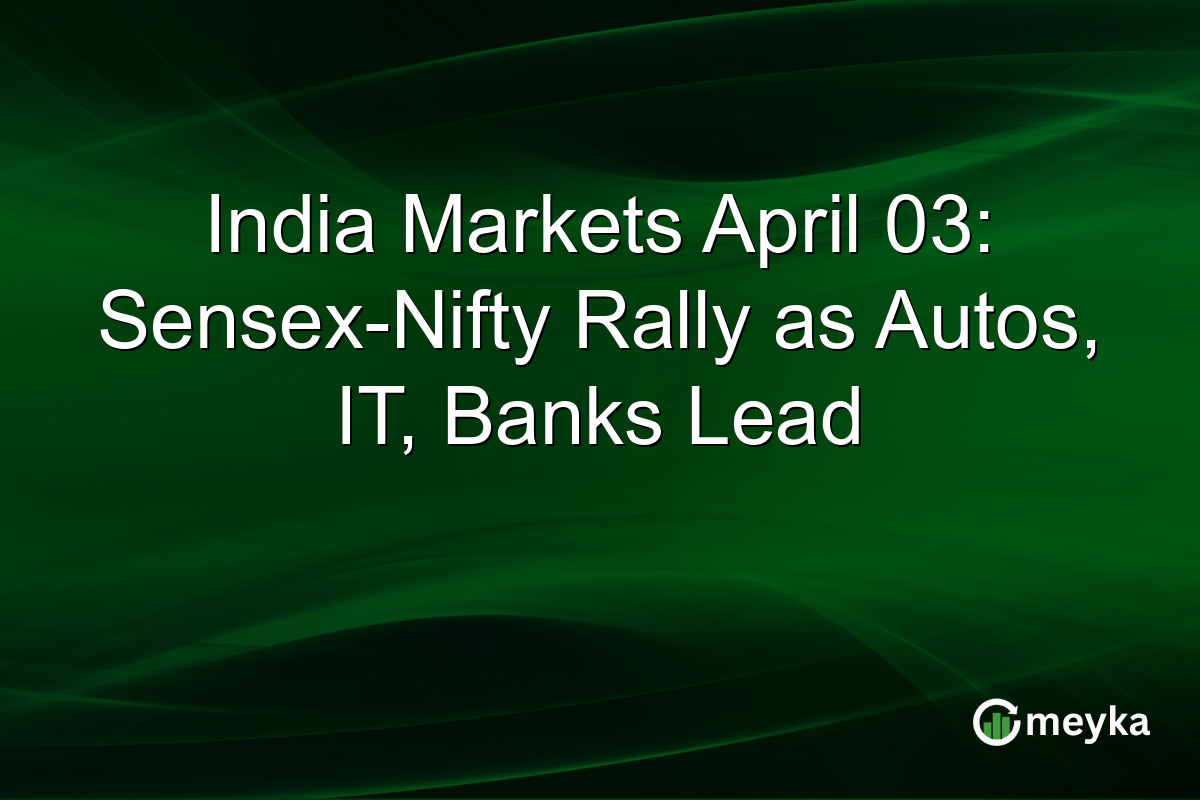 India Markets April 03: Sensex-Nifty Rally as Autos, IT, Banks Lead