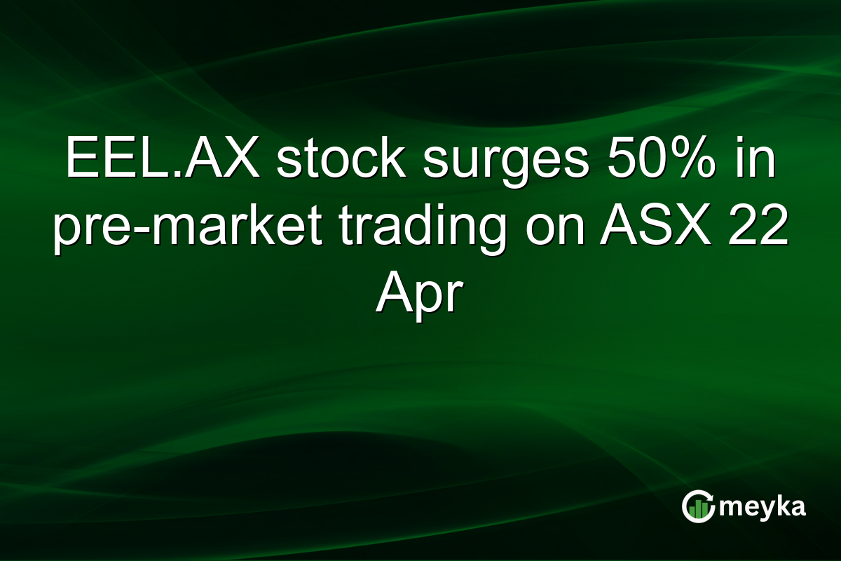 EEL.AX stock surges 50% in pre-market trading on ASX 22 Apr