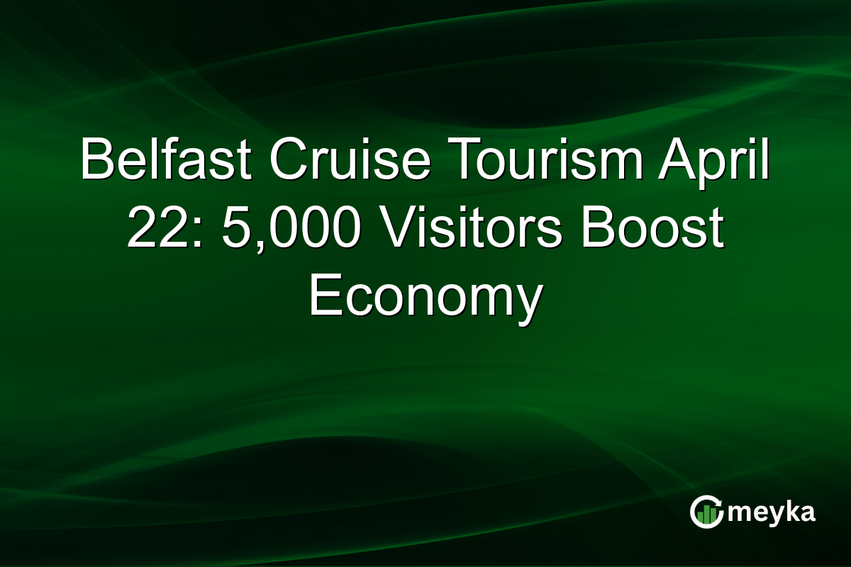 Belfast Cruise Tourism April 22: 5,000 Visitors Boost Economy