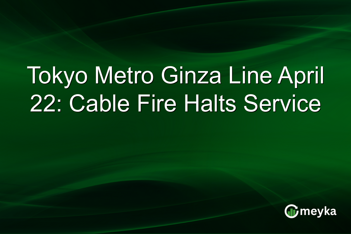 Tokyo Metro Ginza Line April 22: Cable Fire Halts Service