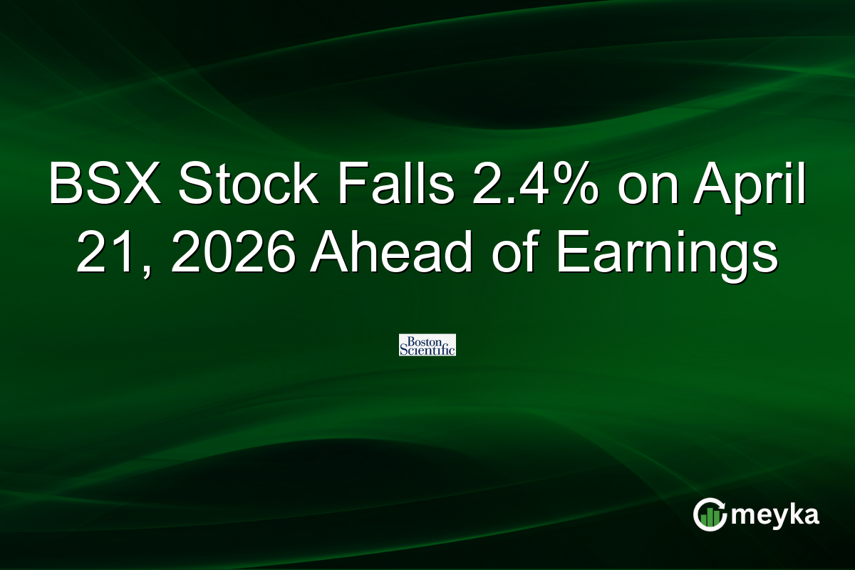 BSX Stock Falls 2.4% on April 21, 2026 Ahead of Earnings