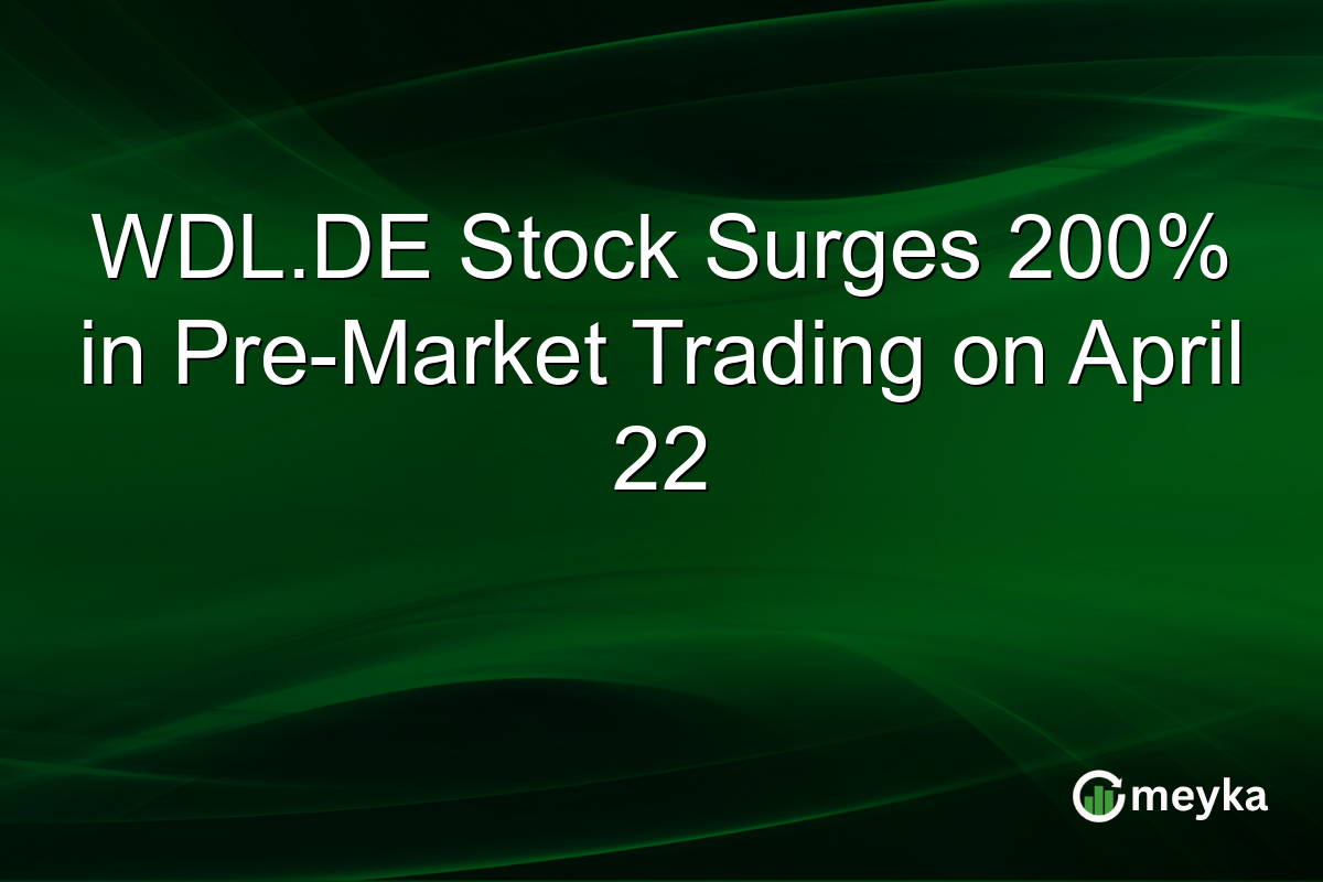 WDL.DE Stock Surges 200% in Pre-Market Trading on April 22