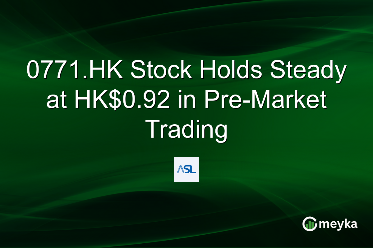 0771.HK Stock Holds Steady at HK$0.92 in Pre-Market Trading