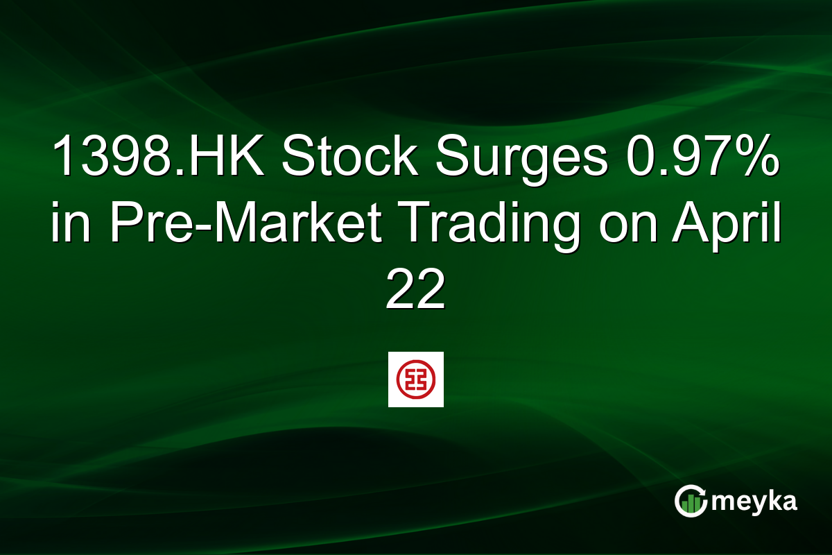 1398.HK Stock Surges 0.97% in Pre-Market Trading on April 22