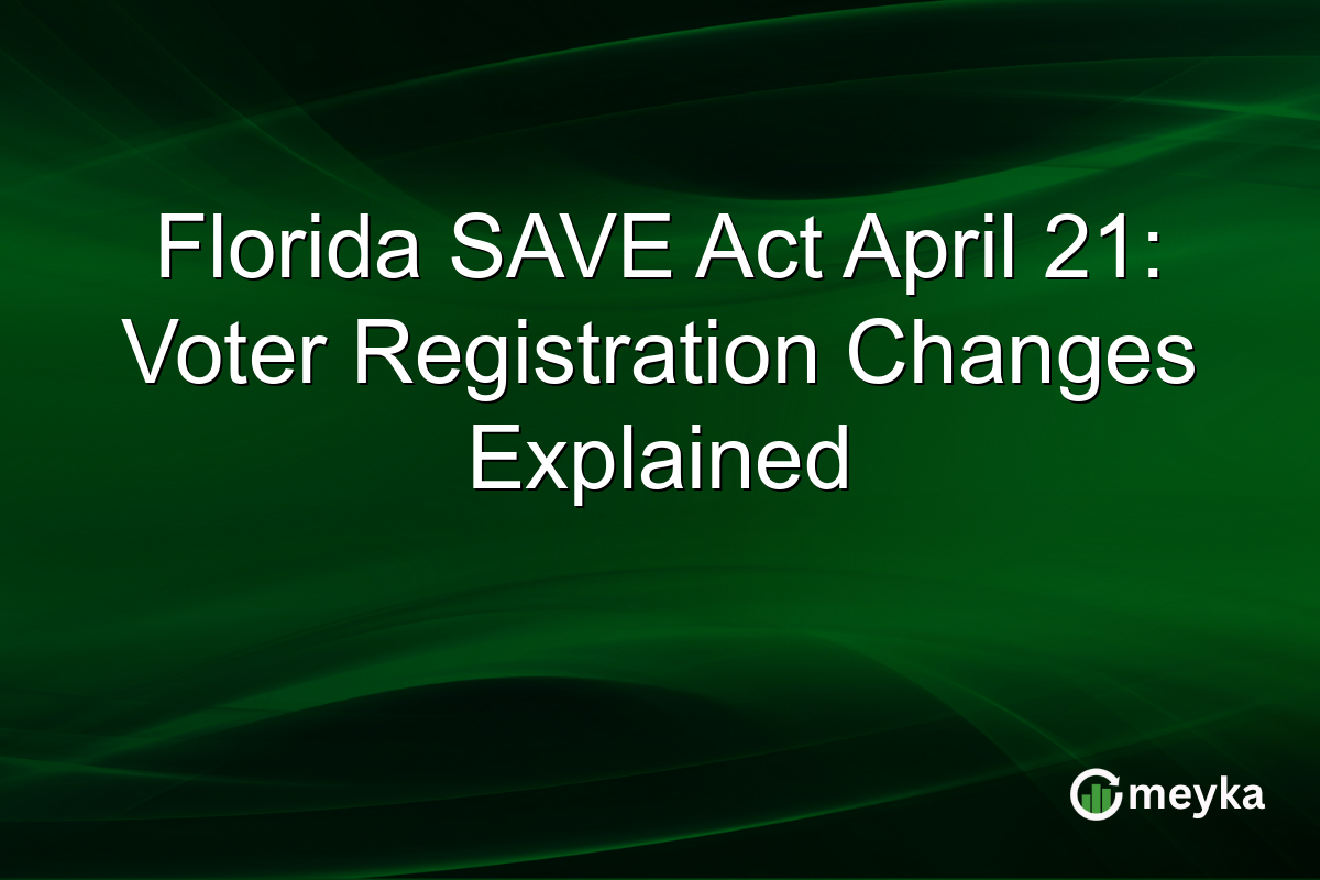 Florida SAVE Act April 21: Voter Registration Changes Explained