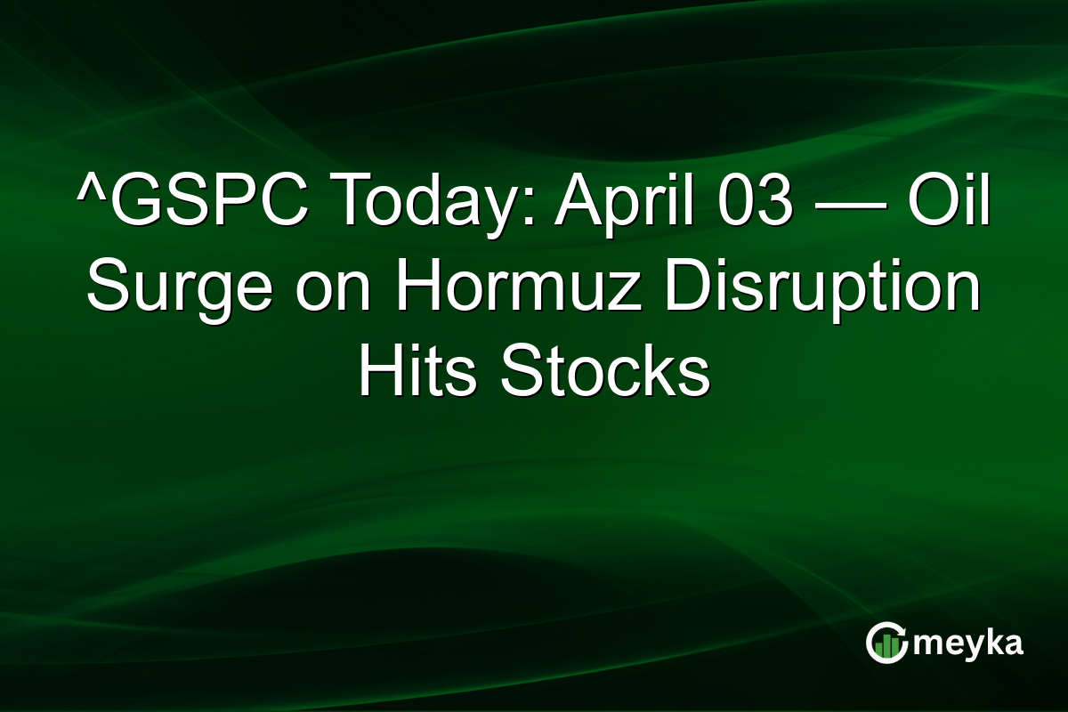 ^GSPC Today: April 03 — Oil Surge on Hormuz Disruption Hits Stocks