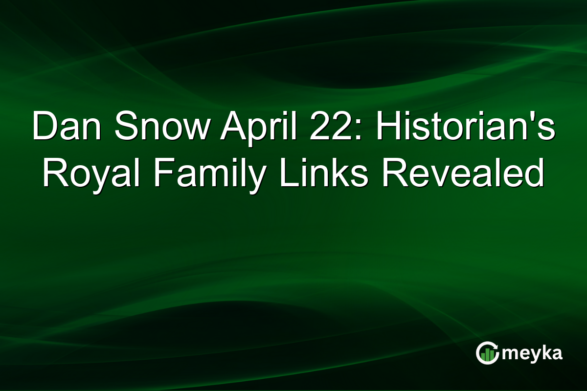 Dan Snow April 22: Historian’s Royal Family Links Revealed
