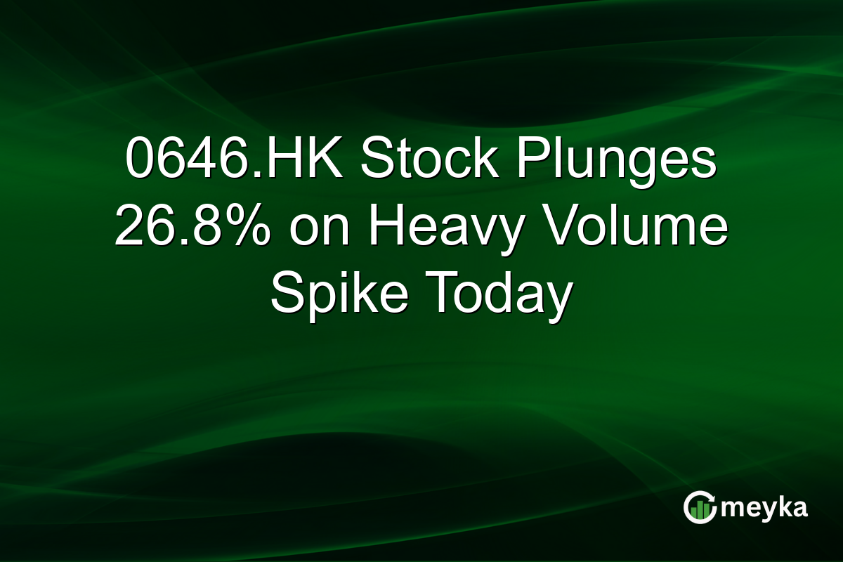 0646.HK Stock Plunges 26.8% on Heavy Volume Spike Today